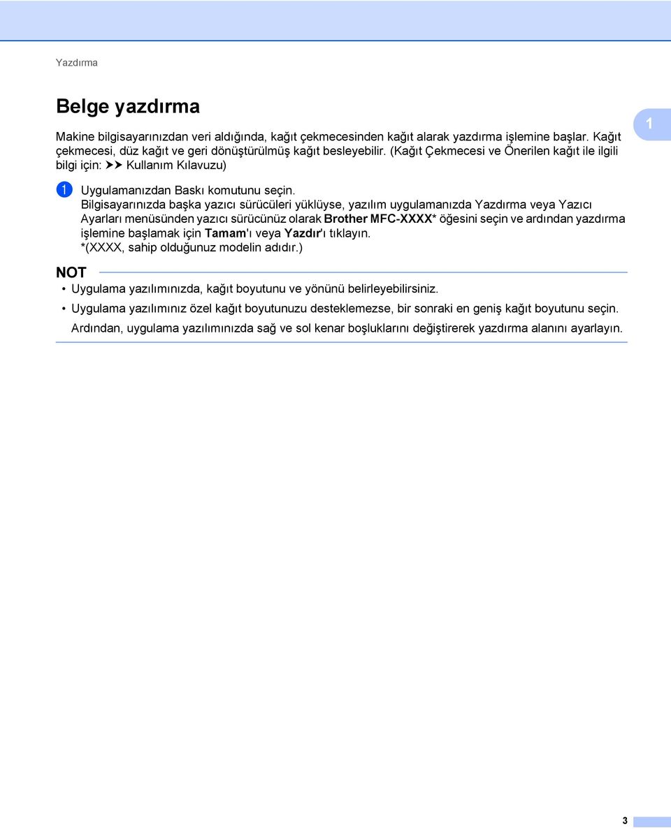 Bilgisayarınızda başka yazıcı sürücüleri yüklüyse, yazılım uygulamanızda Yazdırma veya Yazıcı Ayarları menüsünden yazıcı sürücünüz olarak Brother MFC-XXXX* öğesini seçin ve ardından yazdırma işlemine