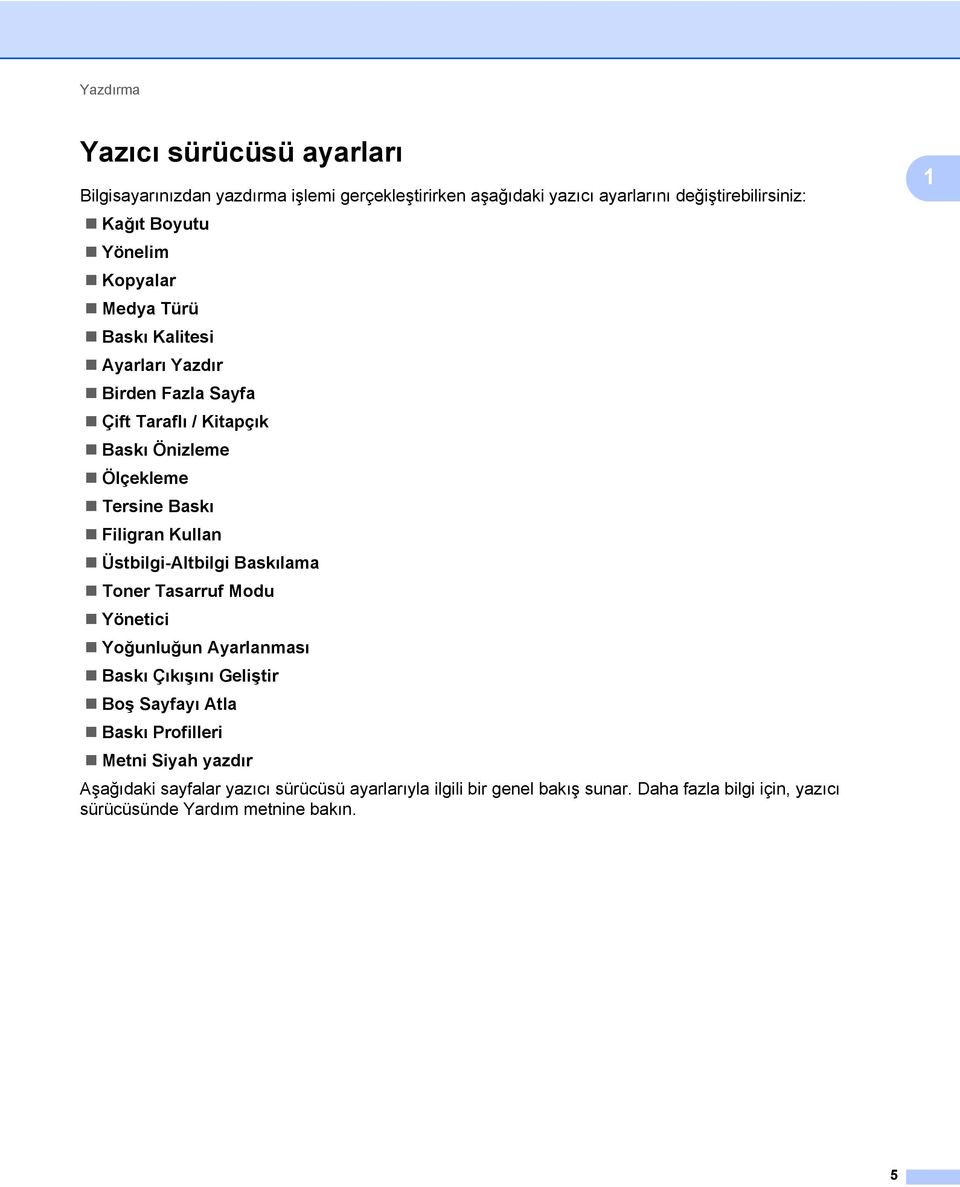 Kullan Üstbilgi-Altbilgi Baskılama Toner Tasarruf Modu Yönetici Yoğunluğun Ayarlanması Baskı Çıkışını Geliştir Boş Sayfayı Atla Baskı Profilleri Metni