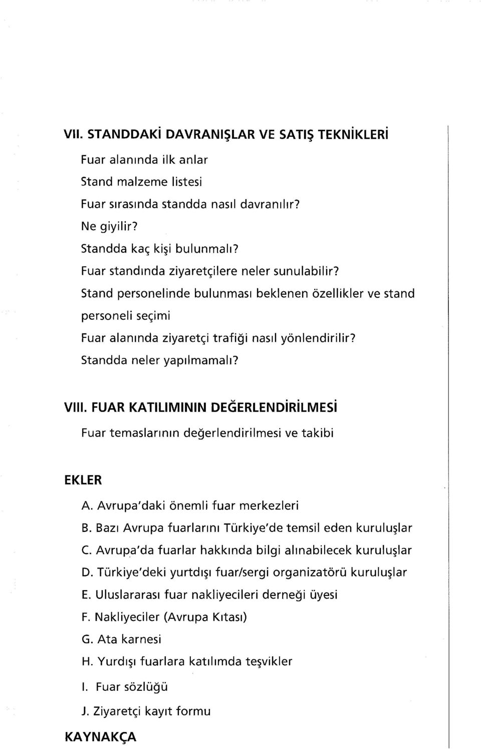 Standda neler yapılmamalı? VIII. FUAR KATILIMININ DEĞERLENDİRİLMESİ Fuar temaslarının değerlendirilmesi ve takibi EKLER A. Avrupa'daki önemli fuar merkezleri B.