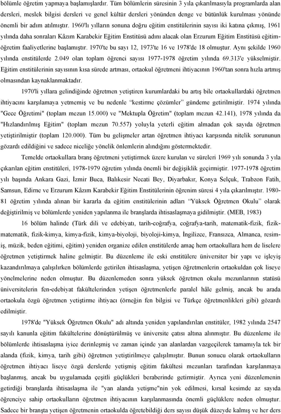 1960'lı yılların sonuna doğru eğitim enstitülerinin sayısı iki katına çıkmış, 1961 yılında daha sonraları Kâzım Karabekir Eğitim Enstitüsü adını alacak olan Erzurum Eğitim Enstitüsü eğitimöğretim