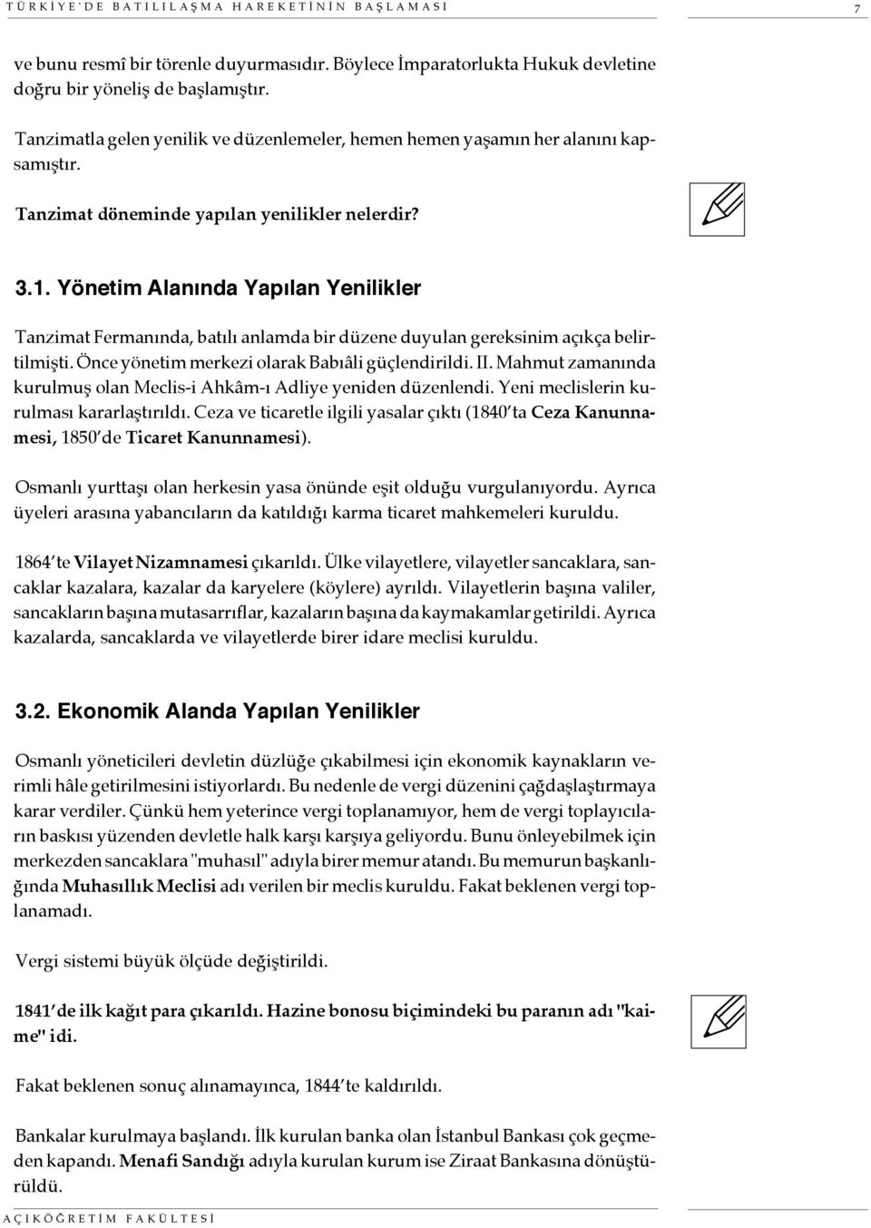 Yönetim Alanında Yapılan Yenilikler Tanzimat Fermanında, batılı anlamda bir düzene duyulan gereksinim açıkça belirtilmişti. Önce yönetim merkezi olarak Babıâli güçlendirildi. II.