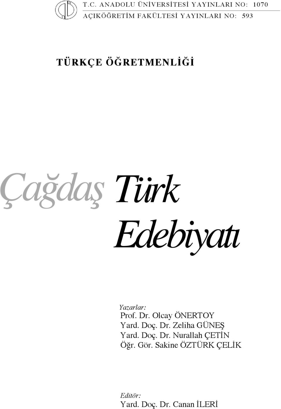 Prof. Dr. Olcay ÖNERTOY Yard. Doç. Dr. Zeliha GÜNEŞ Yard. Doç. Dr. Nurallah ÇETİN Öğr.