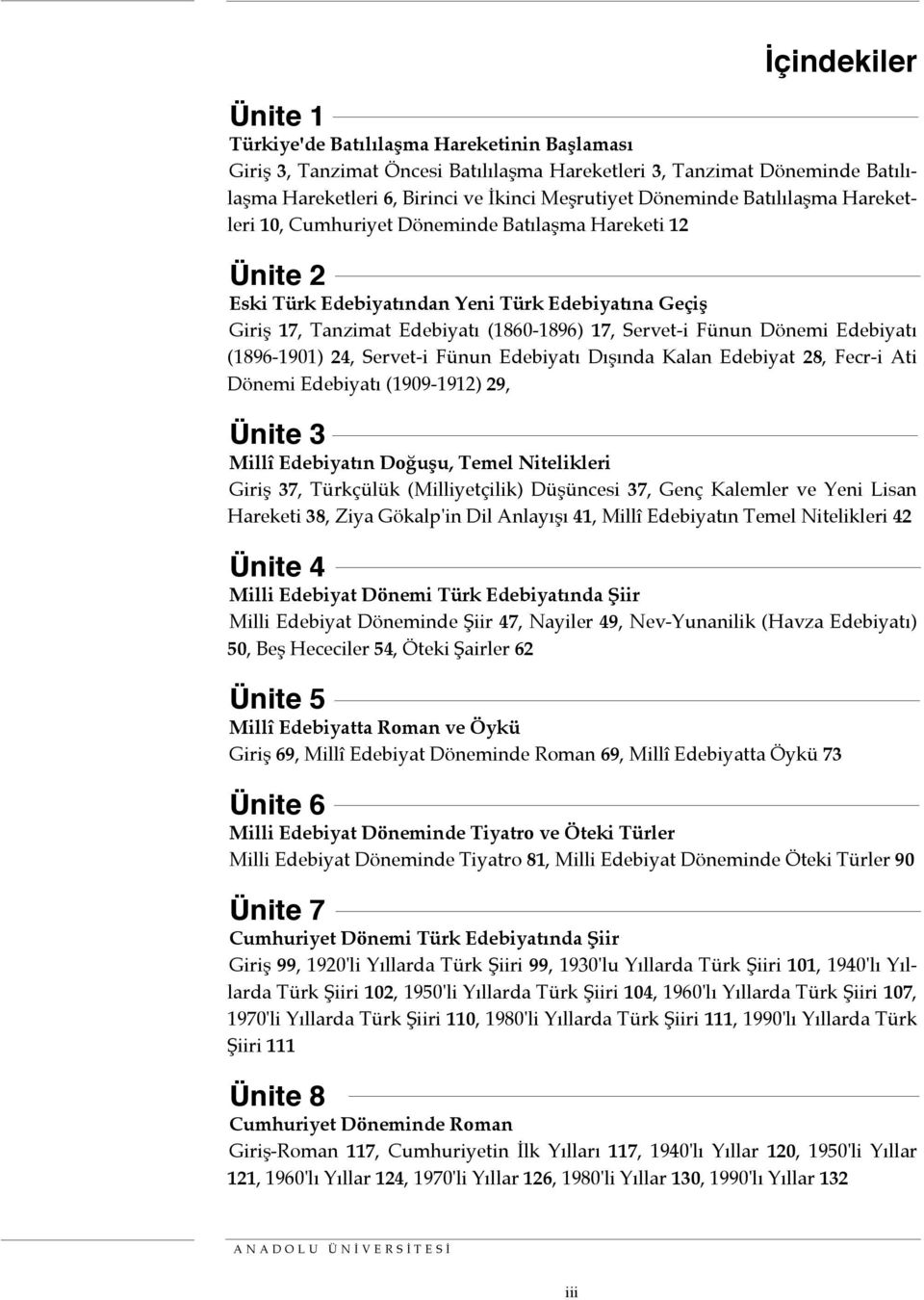Fünun Dönemi Edebiyatı (1896-1901) 24, Servet-i Fünun Edebiyatı Dışında Kalan Edebiyat 28, Fecr-i Ati Dönemi Edebiyatı (1909-1912) 29, Ünite 3 Millî Edebiyatın Doğuşu, Temel Nitelikleri Giriş 37,