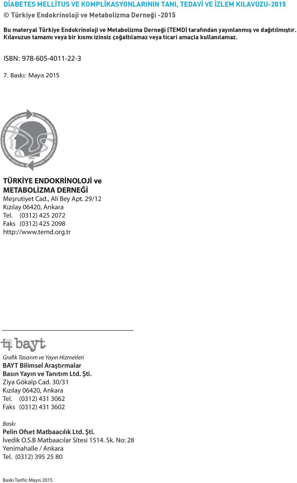Baskı: Mayıs 2015 TÜRKİYE ENDOKRİNOLOJİ ve METABOLİZMA DERNEĞİ Meşrutiyet Cad., Ali Bey Apt. 29/12 Kızılay 06420, Ankara Tel. (0312) 425 2072 Faks (0312) 425 2098 http://www.temd.org.
