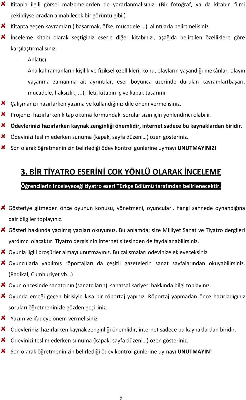 İnceleme kitabı olarak seçtiğiniz eserle diğer kitabınızı, aşağıda belirtilen özelliklere göre karşılaştırmalısınız: - Anlatıcı - Ana kahramanların kişilik ve fiziksel özellikleri, konu, olayların