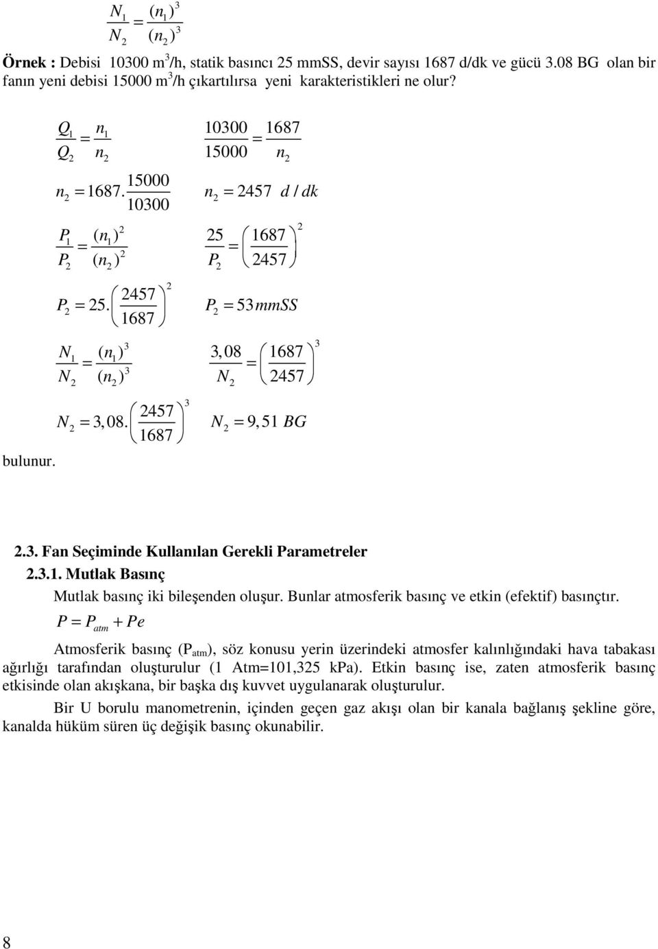 P1 ( n1 ) = P ( n ) 457 P = 5. 1687 N N N ( n ) = ( n ) 1 1 3 3 457 = 3,08. 1687 3 5 1687 = P 457 P = 53mmSS 3, 08 1687 = N 457 N = 9,51 BG 3.3. Fan Seçiminde Kullanılan Gerekli Parametreler.3.1. Mutlak Basınç Mutlak basınç iki bileşenden oluşur.