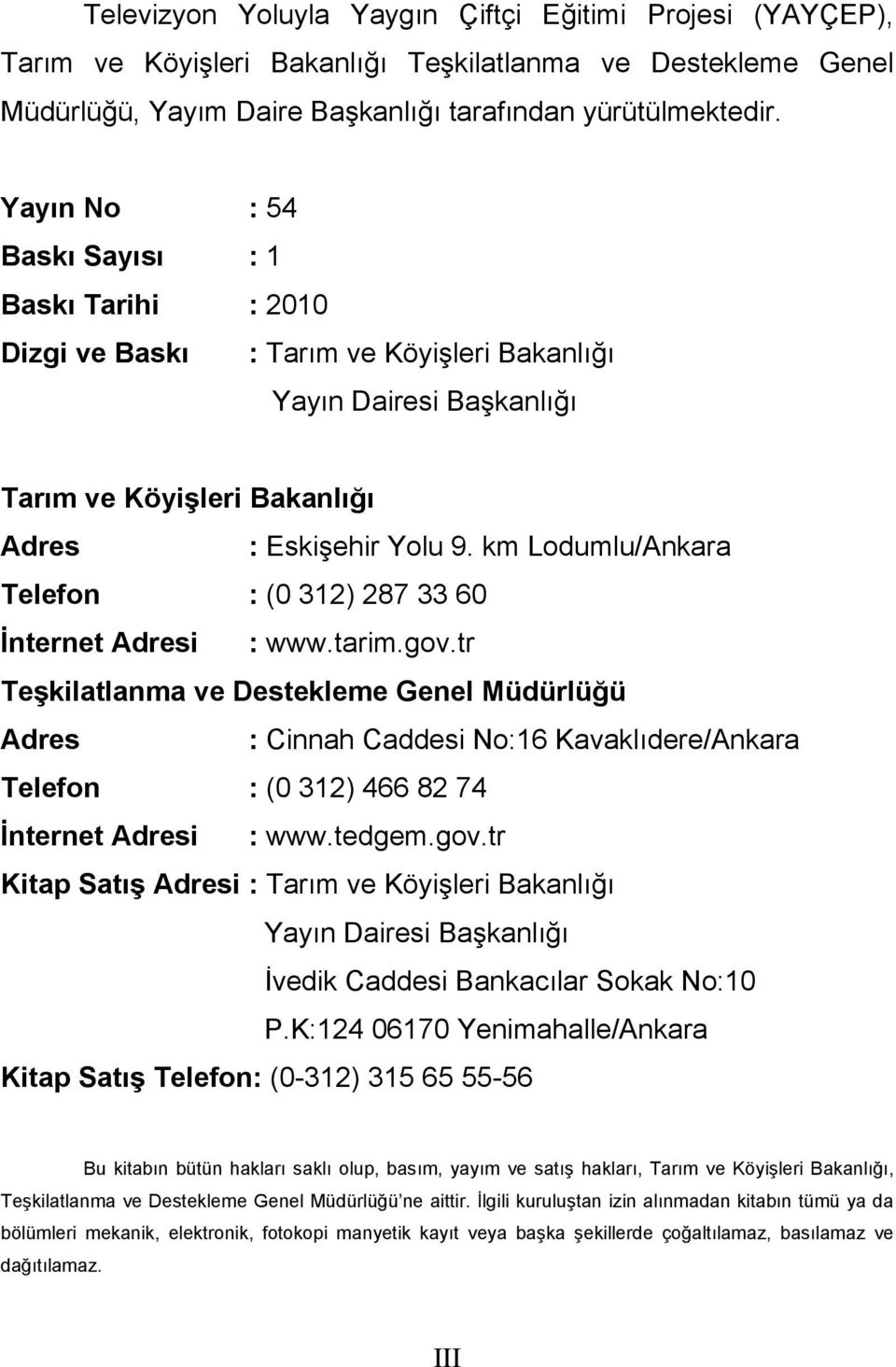 km Lodumlu/Ankara Telefon : (0 312) 287 33 60 İnternet Adresi : www.tarim.gov.