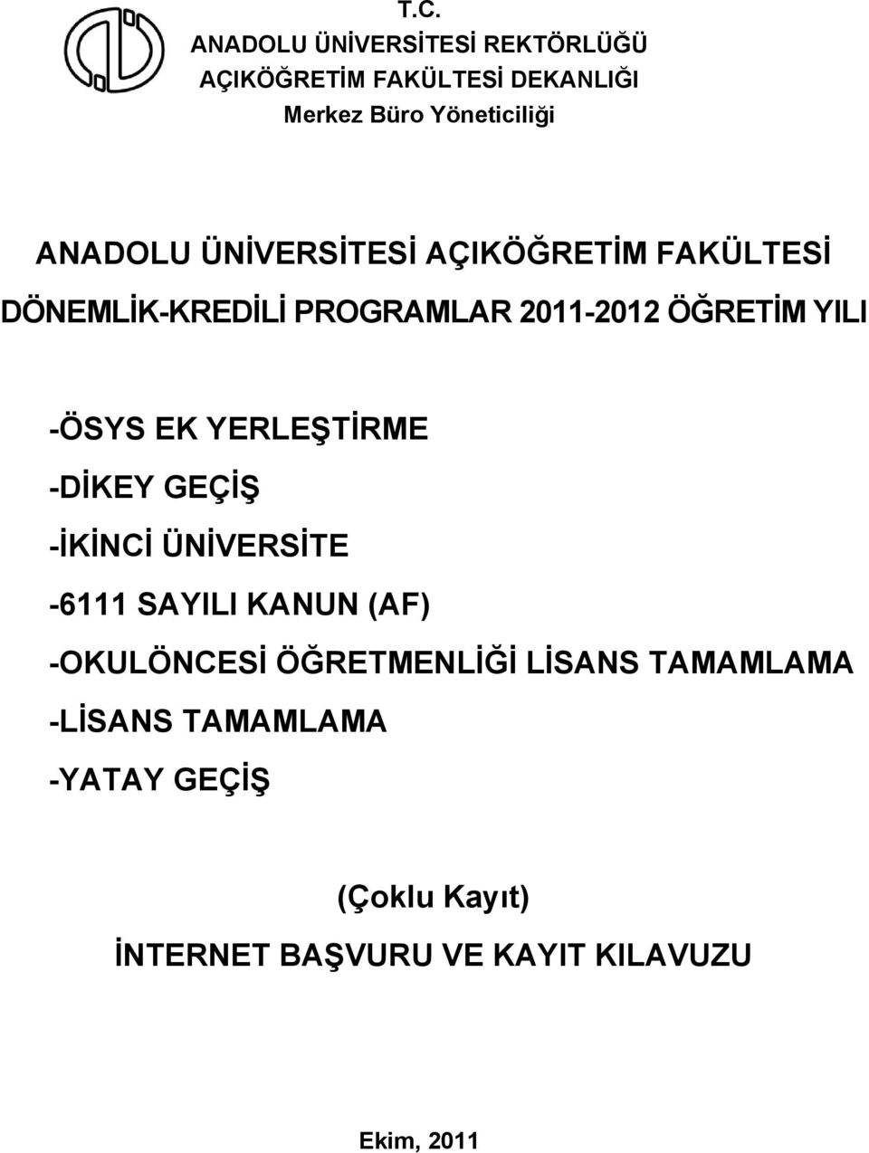 EK YERLEŞTİRME -DİKEY GEÇİŞ -İKİNCİ ÜNİVERSİTE -6111 SAYILI KANUN (AF) -OKULÖNCESİ ÖĞRETMENLİĞİ