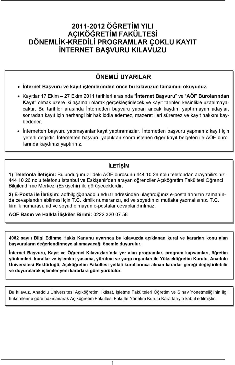 Bu tarihler arasında İnternetten başvuru yapan ancak kaydını yaptırmayan adaylar, sonradan kayıt için herhangi bir hak iddia edemez, mazeret ileri süremez ve kayıt hakkını kaybederler.