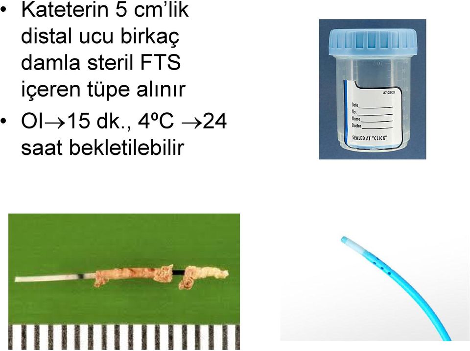 içeren tüpe alınır OI 15 dk.