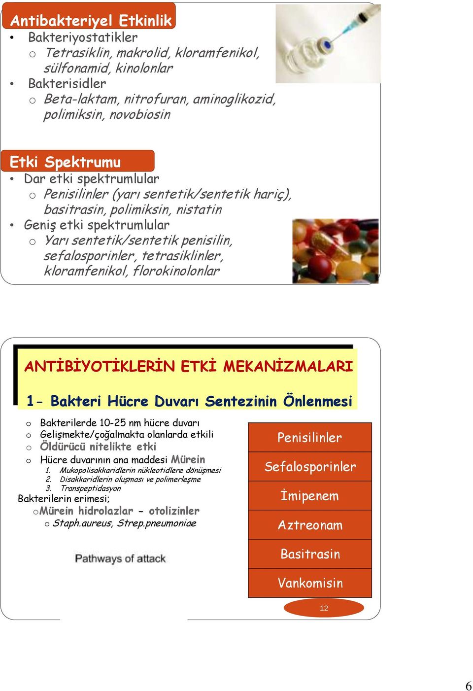 kloramfenikol, florokinolonlar ANTİBİYOTİKLERİN ETKİ MEKANİZMALARI 1- Bakteri Hücre Duvarı Sentezinin Önlenmesi o o o o Bakterilerde 10-25 nm hücre duvarı Gelişmekte/çoğalmakta olanlarda etkili