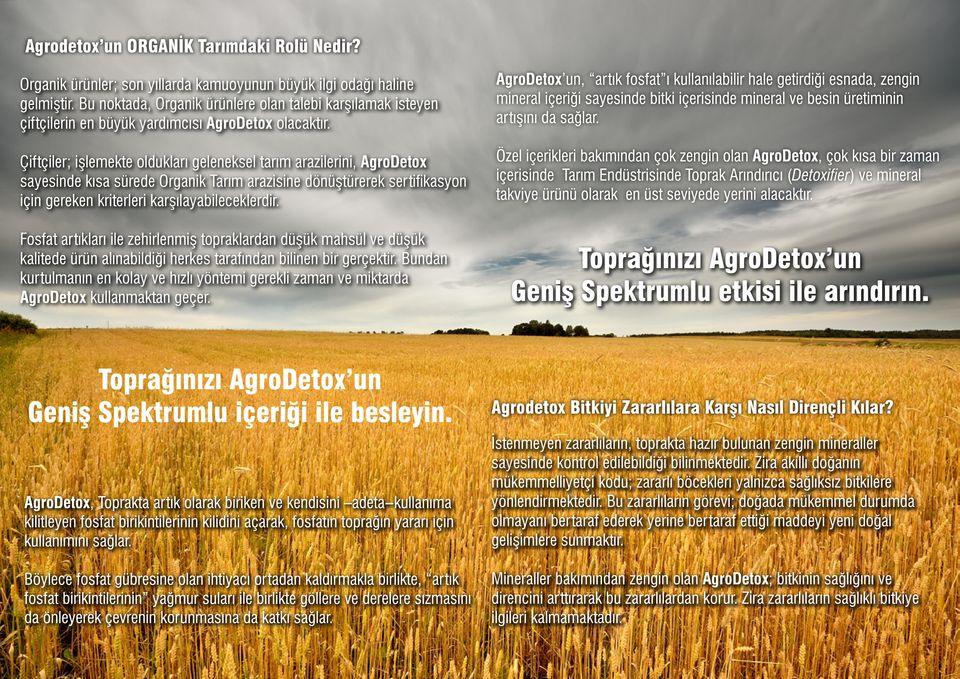 Çiftçiler; işlemekte oldukları geleneksel tarım arazilerini, AgroDetox sayesinde kısa sürede Organik Tarım arazisine dönüştürerek sertifikasyon için gereken kriterleri karşılayabileceklerdir.