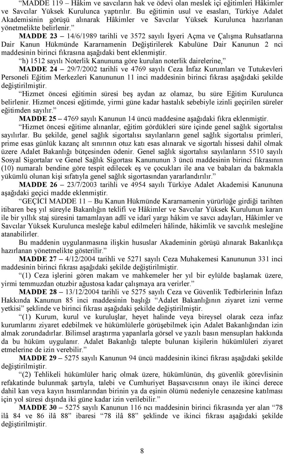 MADDE 23 14/6/1989 tarihli ve 3572 sayılı İşyeri Açma ve Çalışma Ruhsatlarına Dair Kanun Hükmünde Kararnamenin Değiştirilerek Kabulüne Dair Kanunun 2 nci maddesinin birinci fıkrasına aşağıdaki bent