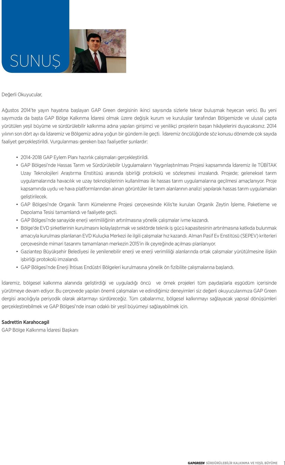 girişimci ve yenilikçi projelerin başarı hikâyelerini duyacaksınız. 2014 yılının son dört ayı da İdaremiz ve Bölgemiz adına yoğun bir gündem ile geçti.