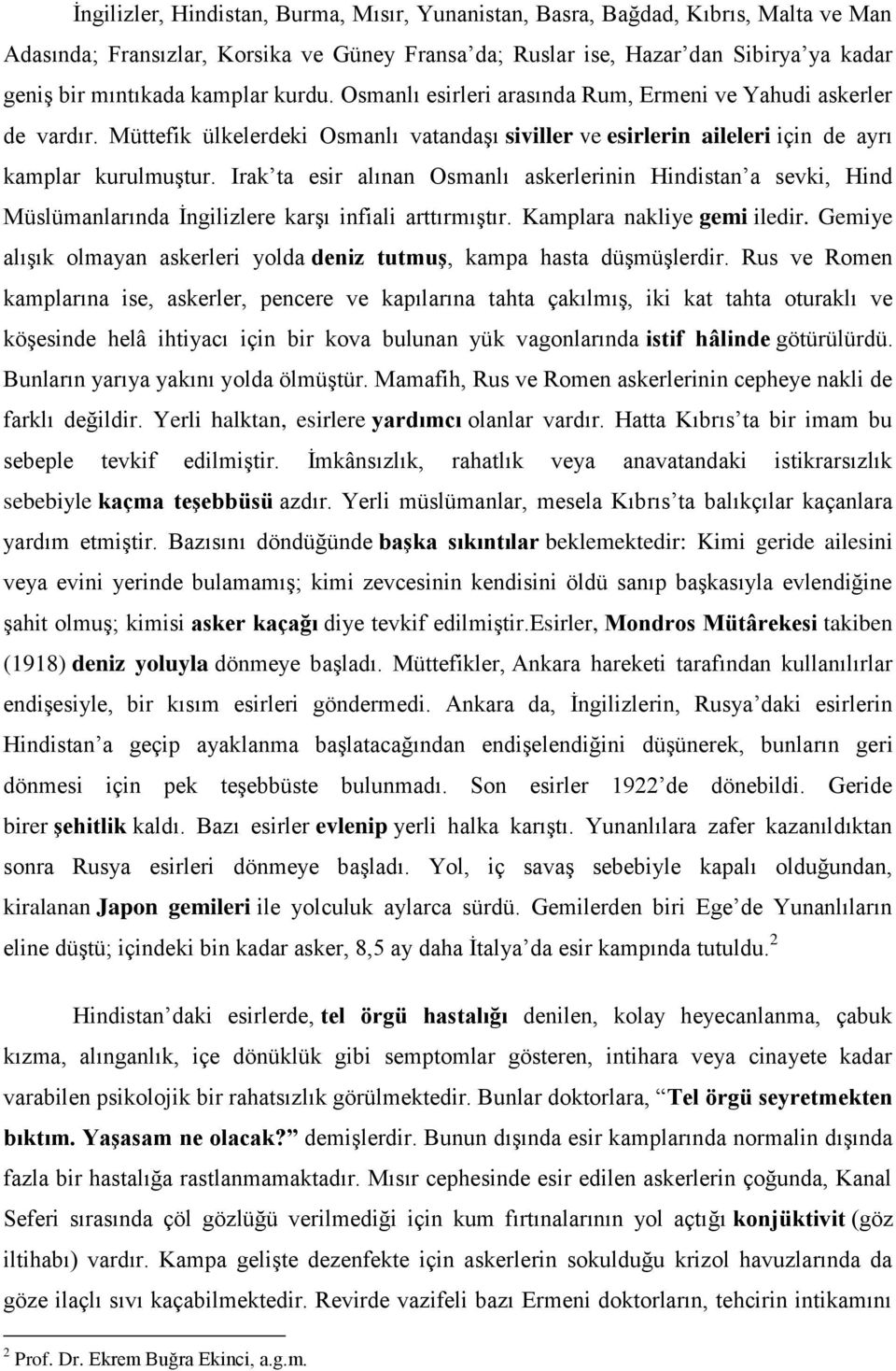 Irak ta esir alınan Osmanlı askerlerinin Hindistan a sevki, Hind Müslümanlarında İngilizlere karşı infiali arttırmıştır. Kamplara nakliye gemi iledir.