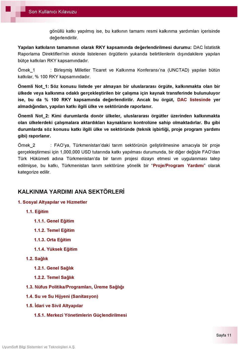 bütçe katkıları RKY kapsamındadır. : Birleşmiş Milletler Ticaret ve Kalkınma Konferansı na (UNCTAD) yapılan bütün katkılar, % 100 RKY kapsamındadır.