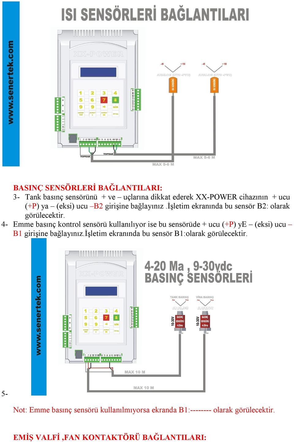 4- Emme basınç kontrol sensörü kullanılıyor ise bu sensörüde + ucu (+P) ye (eksi) ucu B1 girişine bağlayınız.