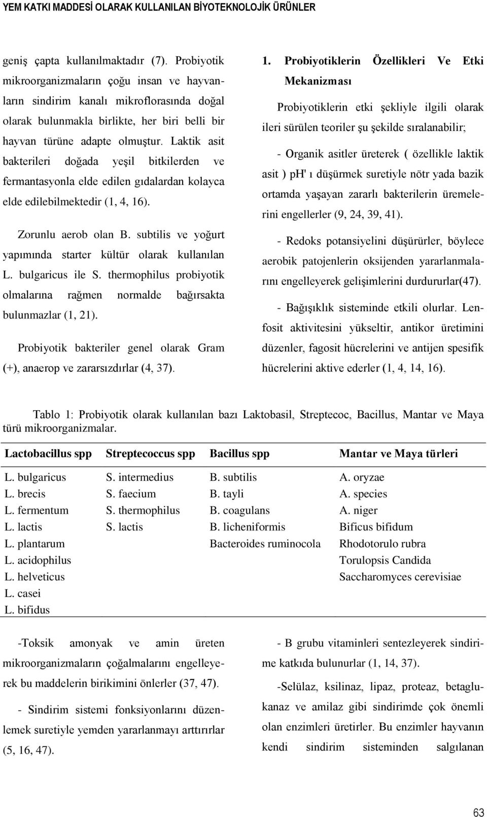 Laktik asit bakterileri doğada yeşil bitkilerden ve fermantasyonla elde edilen gıdalardan kolayca elde edilebilmektedir (1, 4, 16). Zorunlu aerob olan B.