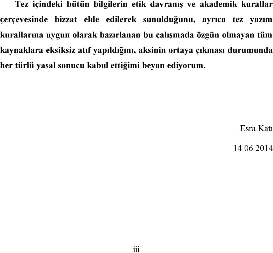 çalışmada özgün olmayan tüm kaynaklara eksiksiz atıf yapıldığını, aksinin ortaya