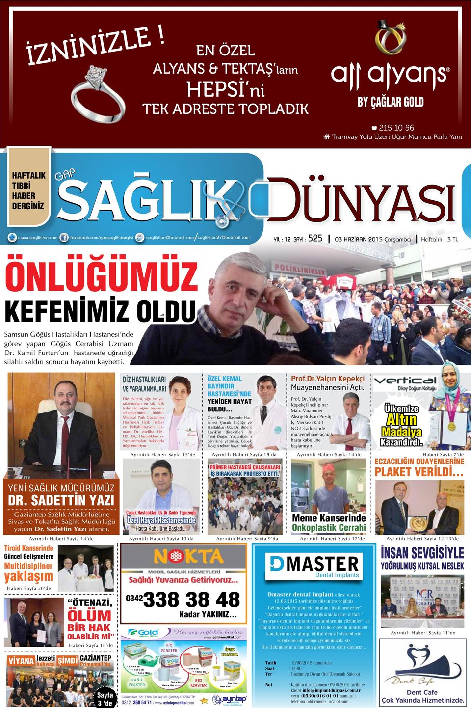 com YIL : 12 SAYI : 525 03 HAZİRAN 2015 Çarflamba Haftalık : 3 TL ÖNLÜĞÜMÜZ KEFENİMİZ OLDU Samsun Göğüs Hastalıkları Hastanesi nde görev yapan Göğüs Cerrahisi Uzmanı Dr.