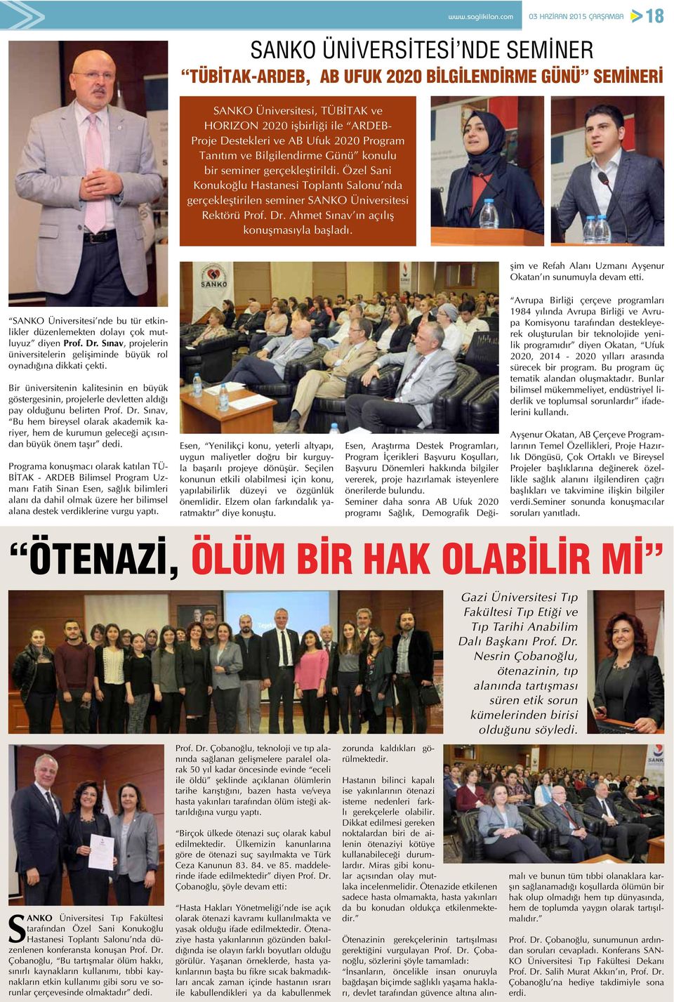 Ahmet Sınav ın açılış konuşmasıyla başladı. 18 şim ve Refah Alanı Uzmanı Ayşenur Okatan ın sunumuyla devam etti. SANKO Üniversitesi nde bu tür etkinlikler düzenlemekten dolayı çok mutluyuz diyen Prof.