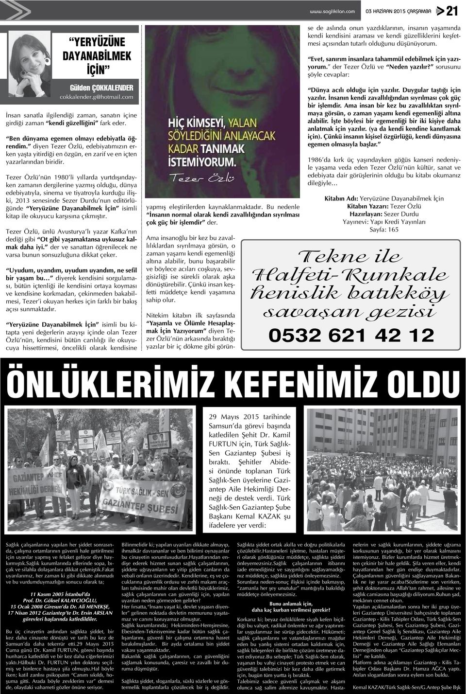 Tezer Özlü nün 1980 li yıllarda yurtdışındayken zamanın dergilerine yazmış olduğu, dünya edebiyatıyla, sinema ve tiyatroyla kurduğu ilişki, 2013 senesinde Sezer Durdu nun editörlüğünde Yeryüzüne