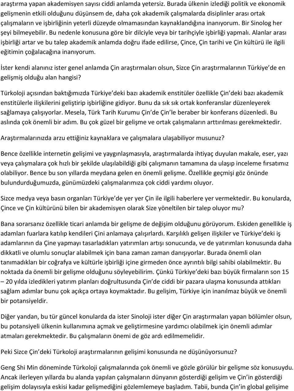 kaynaklandığına inanıyorum. Bir Sinolog her şeyi bilmeyebilir. Bu nedenle konusuna göre bir dilciyle veya bir tarihçiyle işbirliği yapmalı.