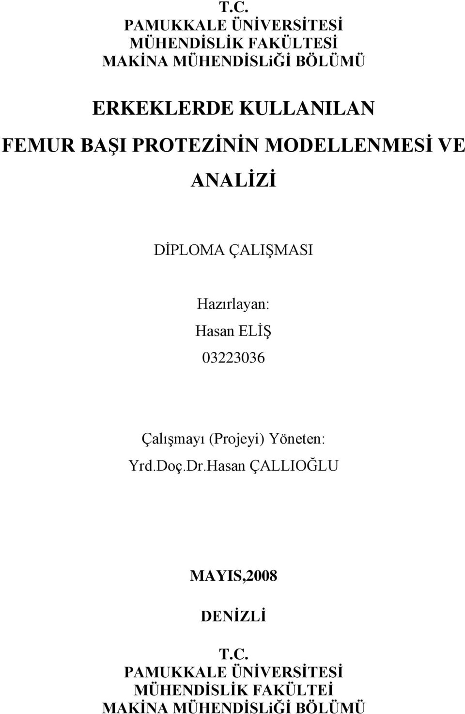 Hazırlayan: Hasan ELİŞ 03223036 Çalışmayı (Projeyi) Yöneten: Yrd.Doç.Dr.