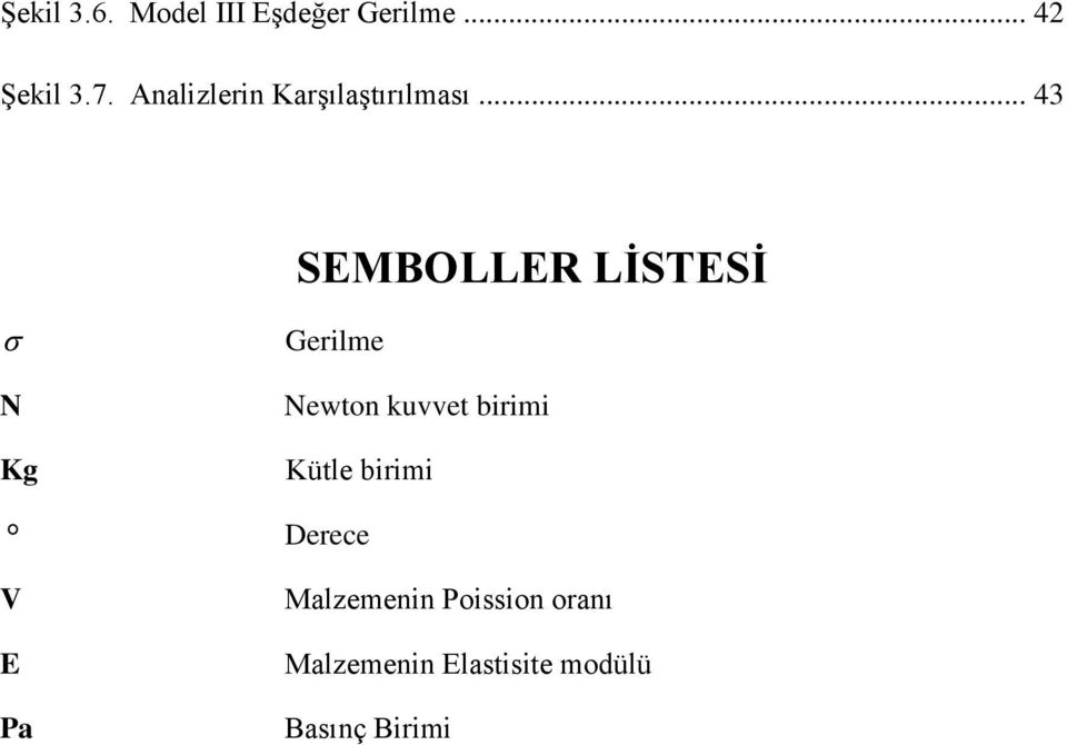 .. 43 SEMBOLLER LİSTESİ N Kg Gerilme Newton kuvvet birimi