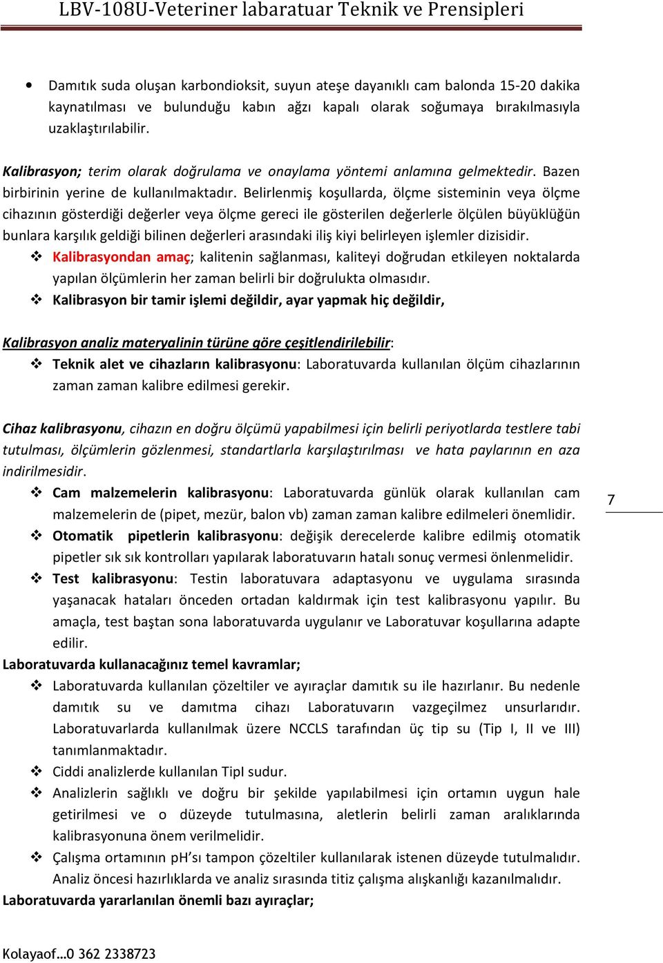 Belirlenmiş koşullarda, ölçme sisteminin veya ölçme cihazının gösterdiği değerler veya ölçme gereci ile gösterilen değerlerle ölçülen büyüklüğün bunlara karşılık geldiği bilinen değerleri arasındaki