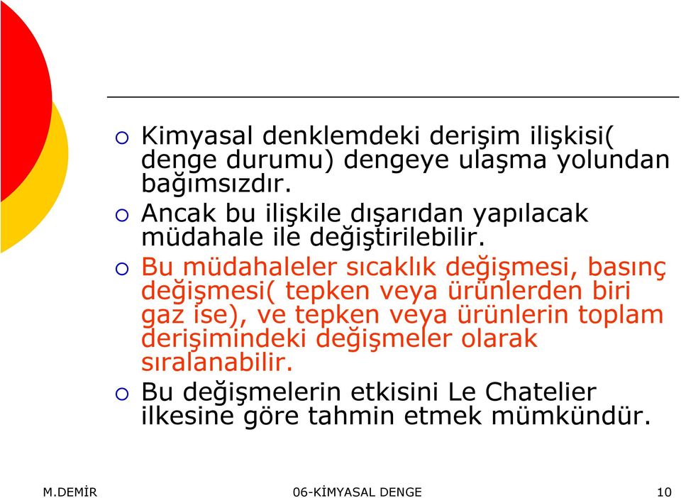 Bu müdahaleler sıcaklık değişmesi, basınç değişmesi( tepken veya ürünlerden biri gaz ise), ve tepken veya