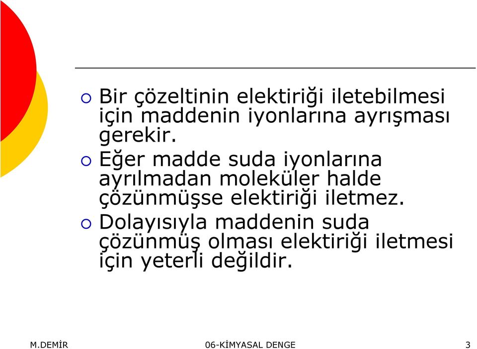 Eğer madde suda iyonlarına ayrılmadan moleküler halde çözünmüşse