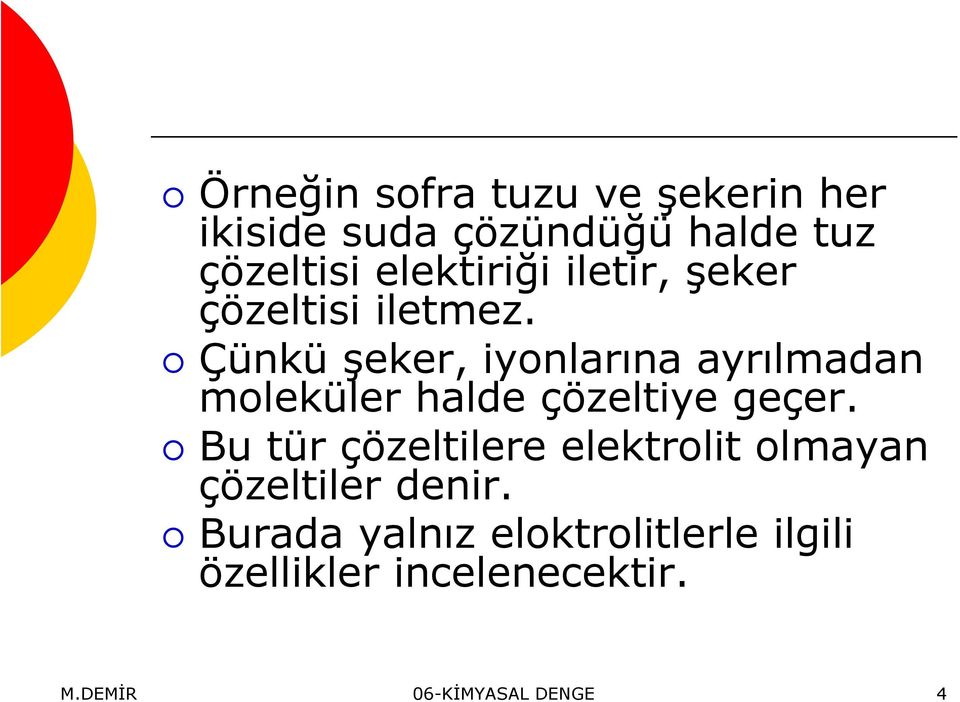 Çünkü şeker, iyonlarına ayrılmadan moleküler halde çözeltiye geçer.