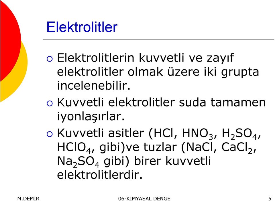 uvvetli asitler (HCl, HNO, H SO 4, HClO 4, gibi)ve tuzlar (NaCl, CaCl, Na