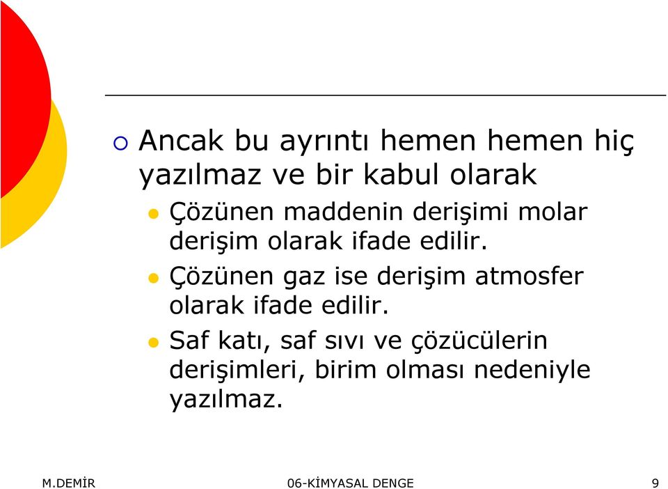 Çözünen gaz ise derişim atmosfer olarak ifade edilir.