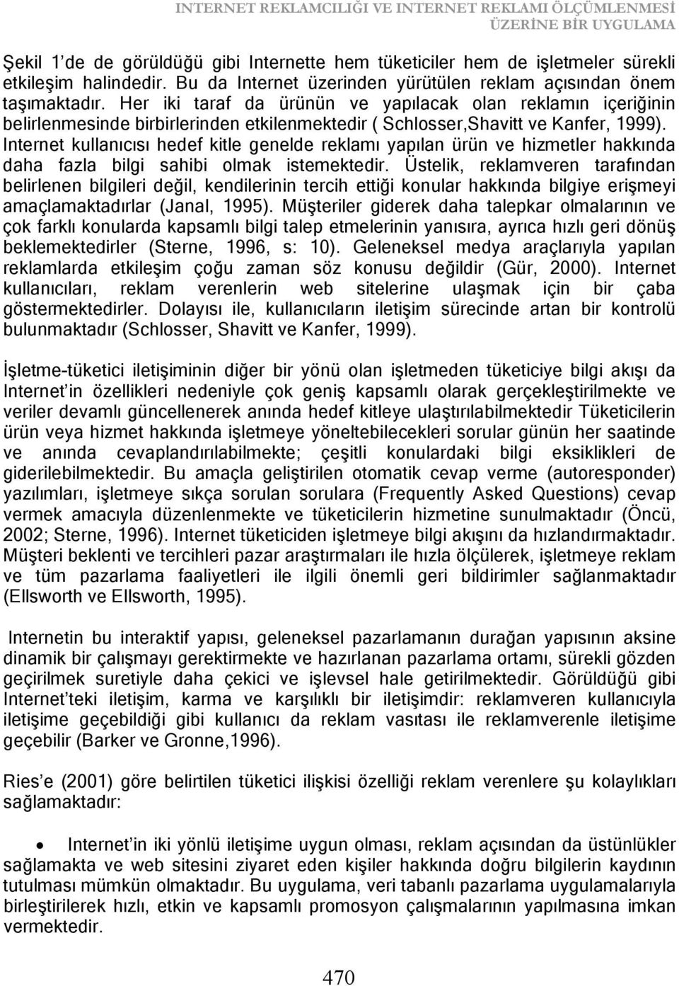 Her iki taraf da ürünün ve yapılacak olan reklamın içeriğinin belirlenmesinde birbirlerinden etkilenmektedir ( Schlosser,Shavitt ve Kanfer, 1999).