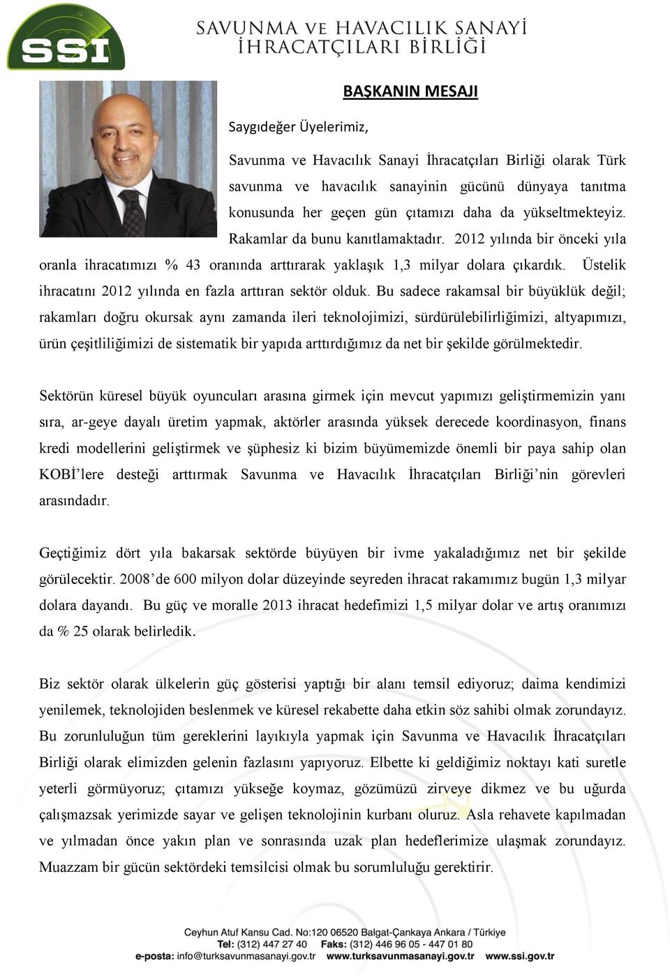 Üstelik ihracatını 2012 yılında en fazla arttıran sektör olduk.