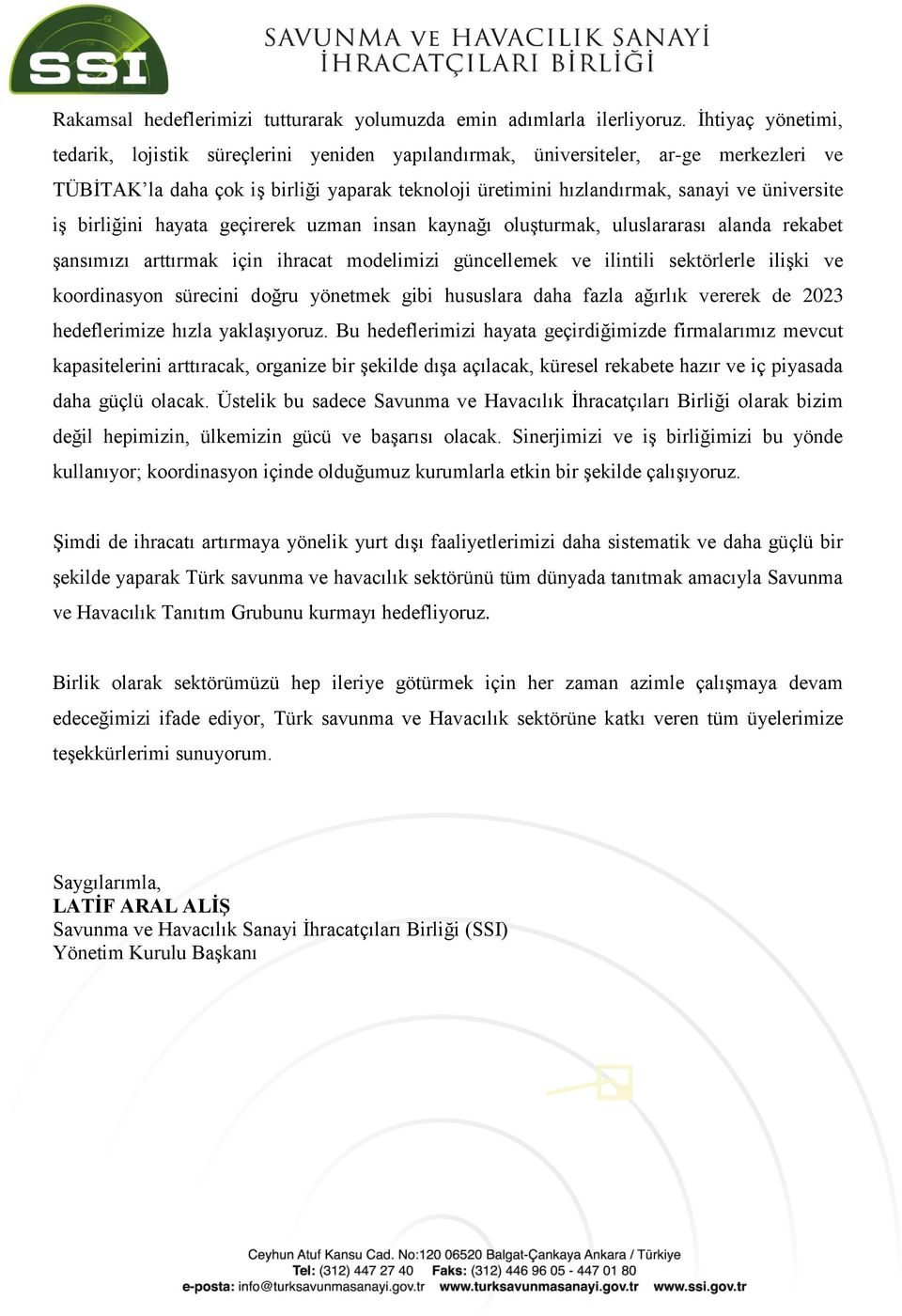 iş birliğini hayata geçirerek uzman insan kaynağı oluşturmak, uluslararası alanda rekabet şansımızı arttırmak için ihracat modelimizi güncellemek ve ilintili sektörlerle ilişki ve koordinasyon