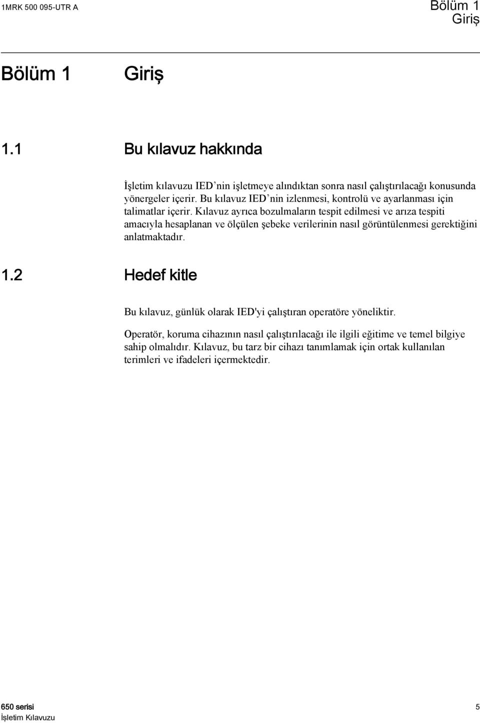 Kılavuz ayrıca bozulmaların tespit edilmesi ve arıza tespiti amacıyla hesaplanan ve ölçülen şebeke verilerinin nasıl görüntülenmesi gerektiğini anlatmaktadır. 1.