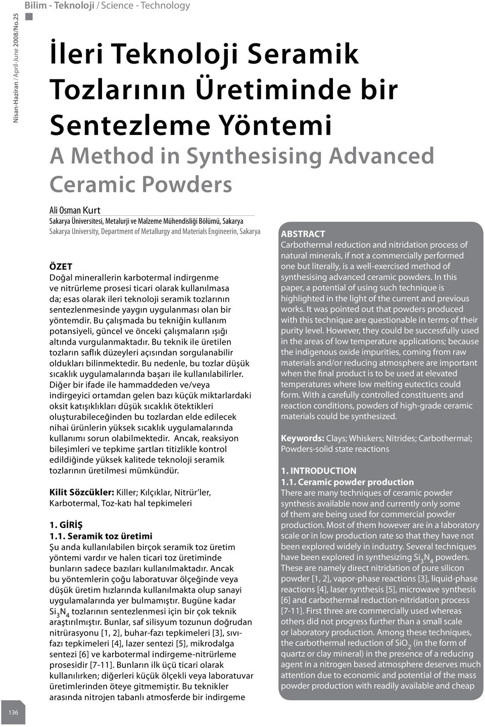 Bölümü, Sakarya Sakarya University, Department of Metallurgy and Materials Engineerin, Sakarya ÖZET Doğal minerallerin karbotermal indirgenme ve nitrürleme prosesi ticari olarak kullanılmasa da; esas