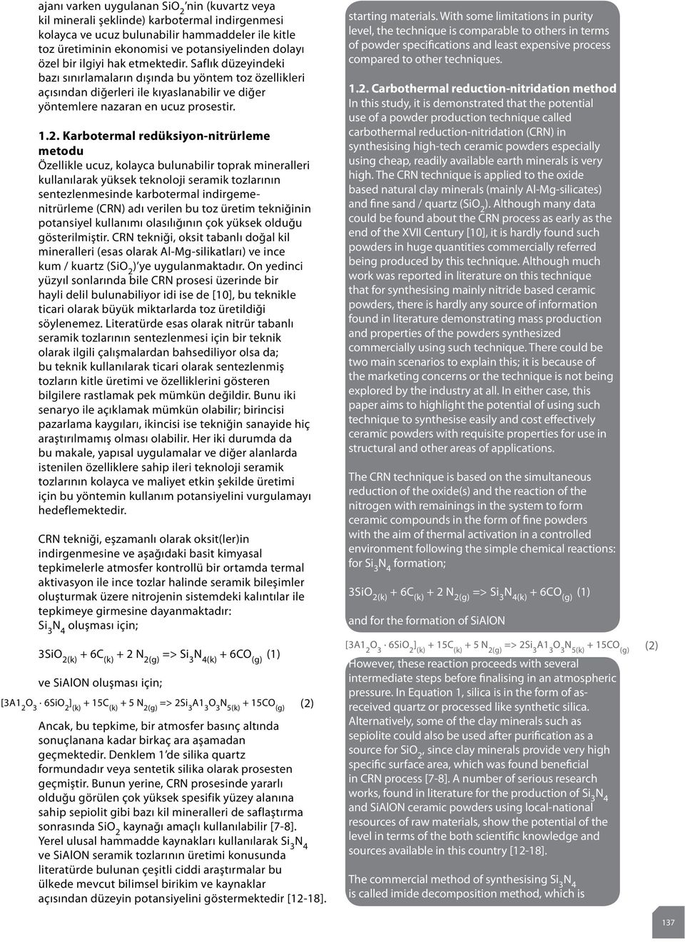 Karbotermal redüksiyon-nitrürleme metodu Özellikle ucuz, kolayca bulunabilir toprak mineralleri kullanılarak yüksek teknoloji seramik tozlarının sentezlenmesinde karbotermal indirgemenitrürleme (CRN)