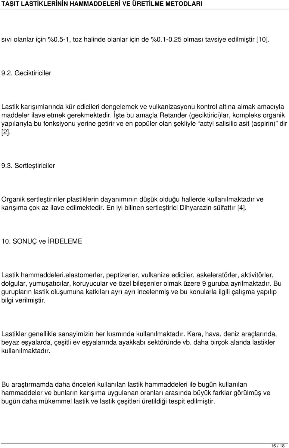 İşte bu amaçla Retander (geciktirici)lar, kompleks organik yapılarıyla bu fonksiyonu yerine getirir ve en popüler olan şekliyle actyl salisilic asit (aspirin) dir [2]. 9.3.