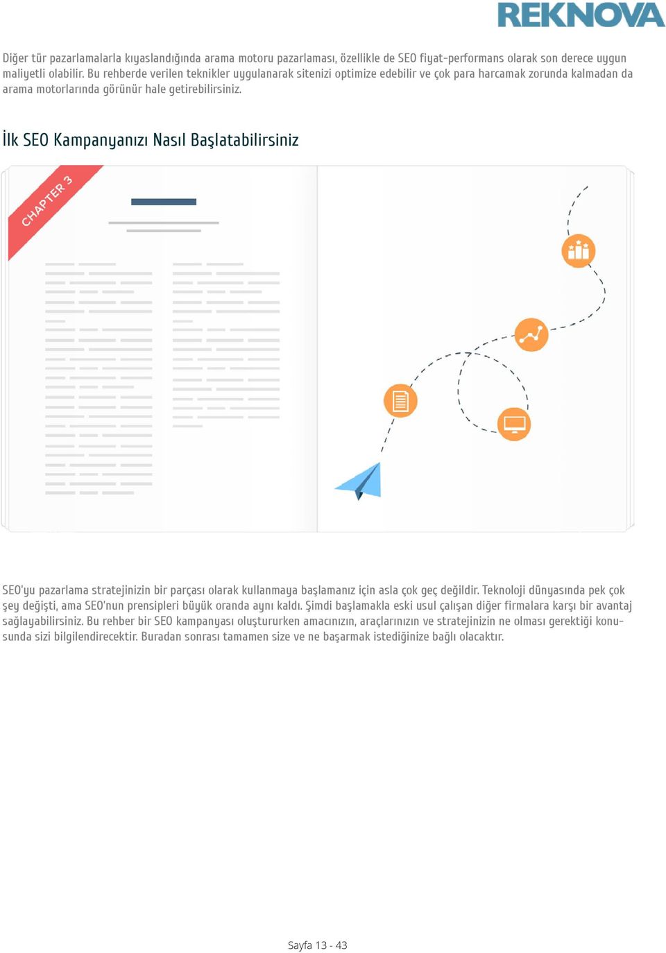 İlk SEO Kampanyanızı Nasıl Başlatabilirsiniz SEO yu pazarlama stratejinizin bir parçası olarak kullanmaya başlamanız için asla çok geç değildir.