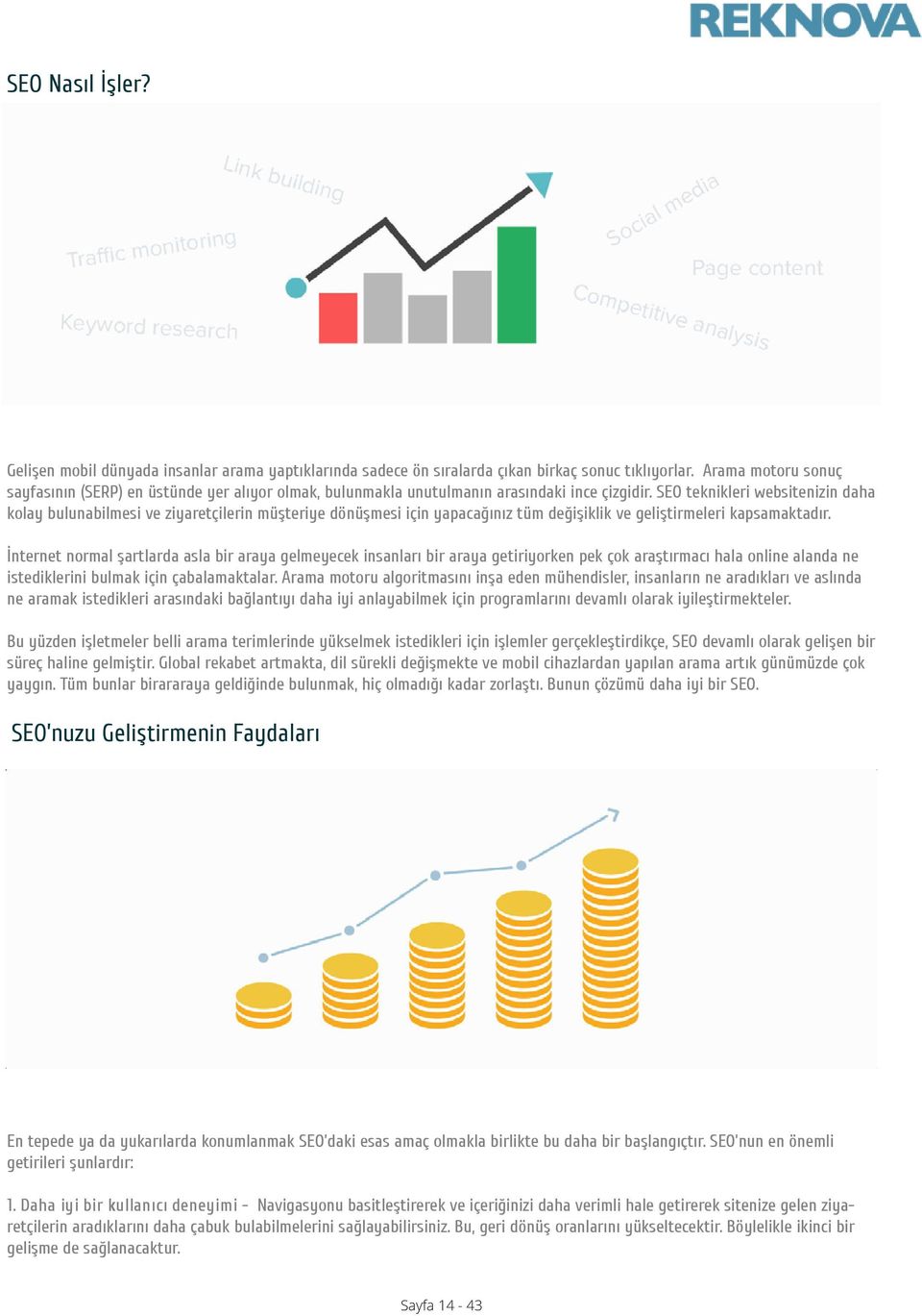 SEO teknikleri websitenizin daha kolay bulunabilmesi ve ziyaretçilerin müşteriye dönüşmesi için yapacağınız tüm değişiklik ve geliştirmeleri kapsamaktadır.