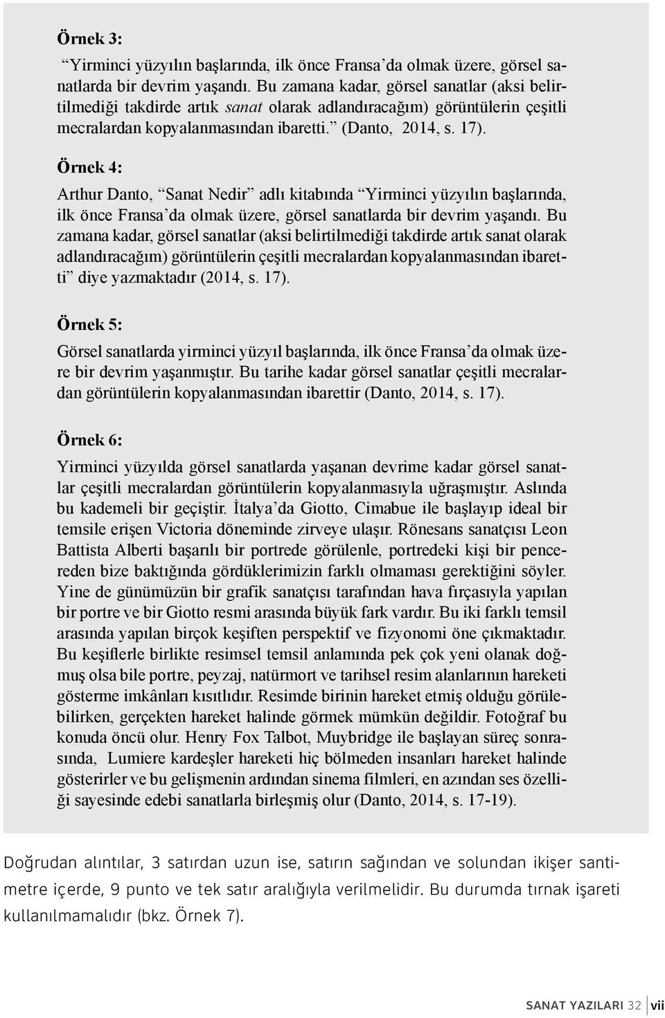 Örnek 4: Arthur Danto, Sanat Nedir adlı kitabında Yirminci yüzyılın başlarında, ilk önce Fransa da olmak üzere, görsel sanatlarda bir devrim yaşandı.