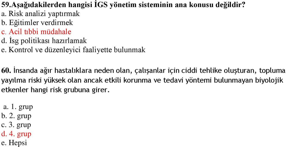 İnsanda ağır hastalıklara neden olan, çalışanlar için ciddi tehlike oluşturan, topluma yayılma riski yüksek olan ancak