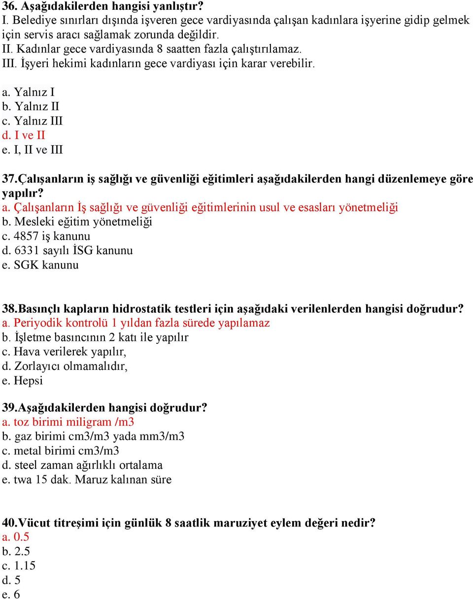 Çalışanların iş sağlığı ve güvenliği eğitimleri aşağıdakilerden hangi düzenlemeye göre yapılır? a. Çalışanların İş sağlığı ve güvenliği eğitimlerinin usul ve esasları yönetmeliği b.