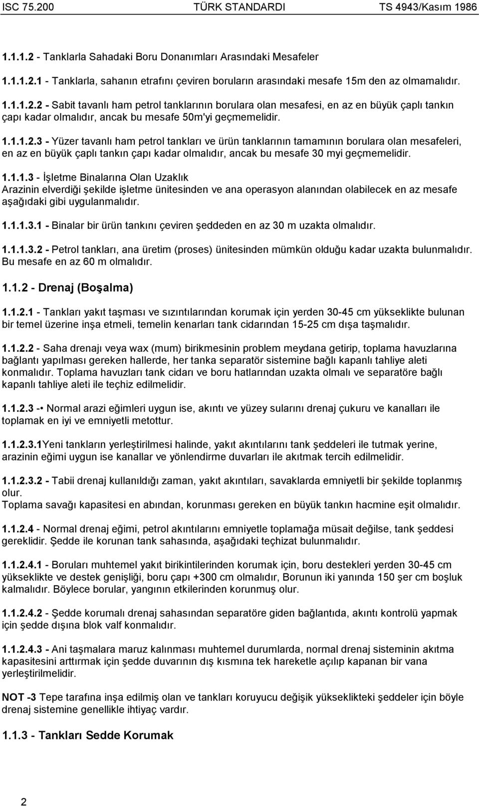 1.1.1.3.1 - Binalar bir ürün tankõnõ çeviren şeddeden en az 30 m uzakta olmalõdõr. 1.1.1.3.2 - Petrol tanklarõ, ana üretim (proses) ünitesinden mümkün olduğu kadar uzakta bulunmalõdõr.