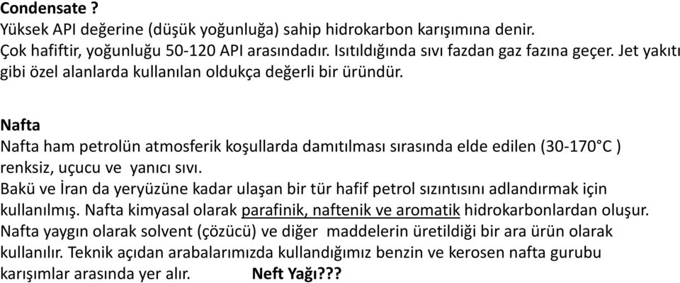 Nafta Nafta ham petrolün atmosferik koşullarda damıtılması sırasında elde edilen (30-170 C ) renksiz, uçucu ve yanıcı sıvı.