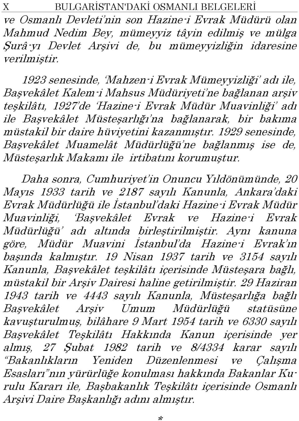 1923 senesinde, Mahzen-i Evrak Mümeyyizliği adı ile, Başvekâlet Kalem-i Mahsus Müdüriyeti ne bağlanan arşiv teşkilâtı, 1927 de Hazine-i Evrak Müdür Muavinliği adı ile Başvekâlet Müsteşarlığı na
